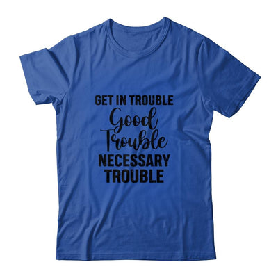 Get in Good Necessary Trouble Social Justice-T-Shirt & Tank Top-Classic T-Shirt-Royal
