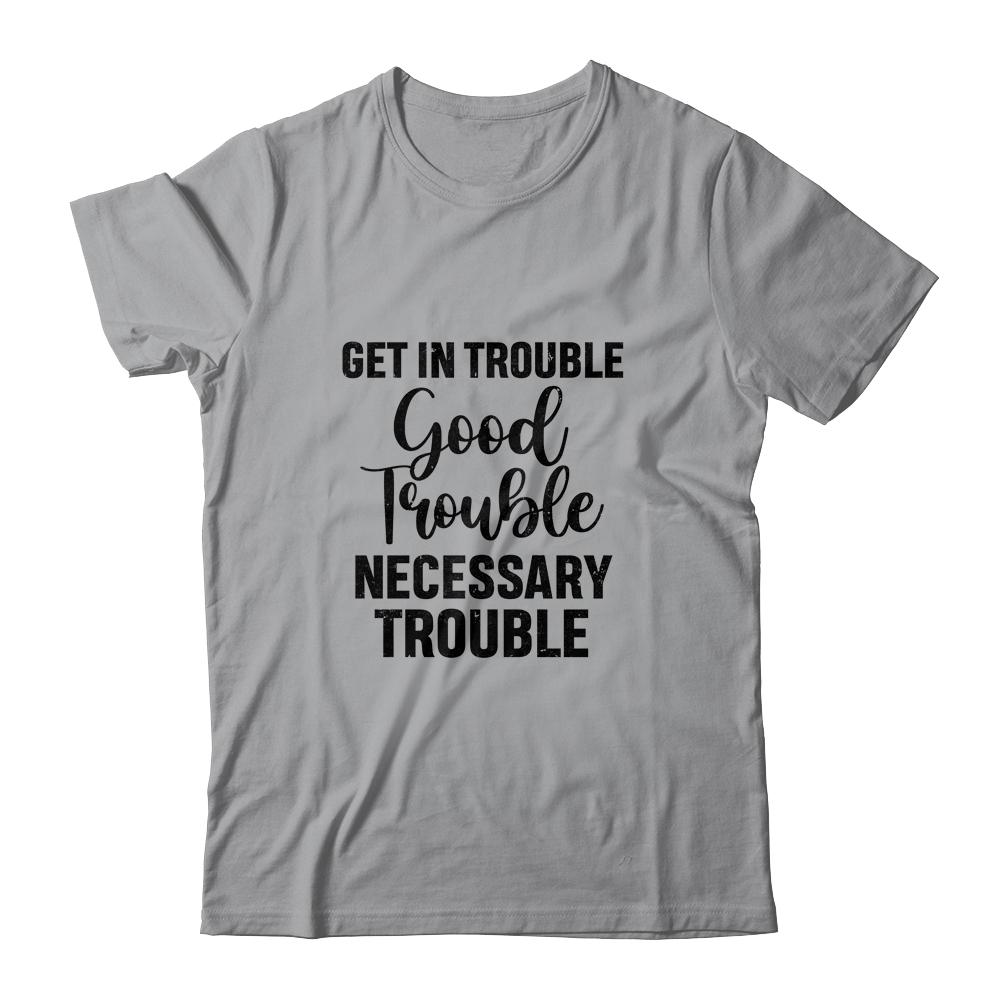 Get in Good Necessary Trouble Social Justice-T-Shirt & Tank Top-Classic T-Shirt-Sport Grey