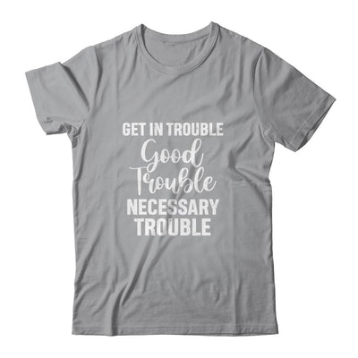 Get in Good Necessary Trouble Social Justice Gift-T-Shirt & Tank Top-Classic T-Shirt-Sport Grey