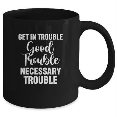 Get in Good Necessary Trouble Social Justice Gift Mug-Coffee Mug-Mug-Black