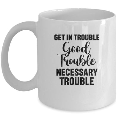 Get in Good Necessary Trouble Social Justice Mug-Coffee Mug-Mug-White