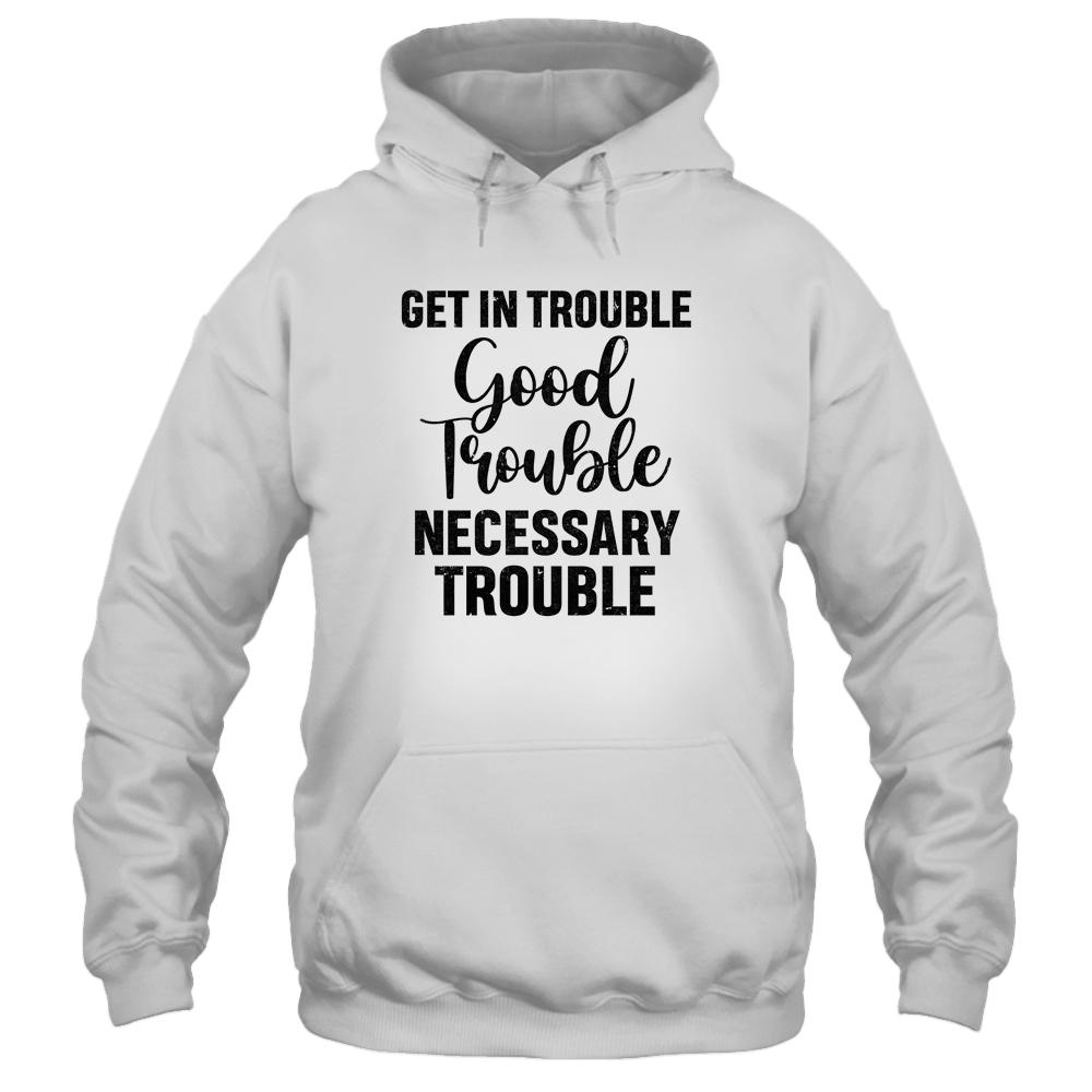 Get in Good Necessary Trouble Social Justice-T-Shirt & Tank Top-Pullover Hoodie-White