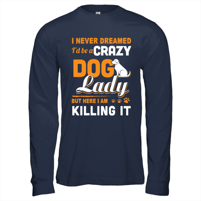 Never Dreamed I'd Be A Crazy Dog Lady-T-Shirt & Tank Top-Long Sleeve T-Shirt-Navy