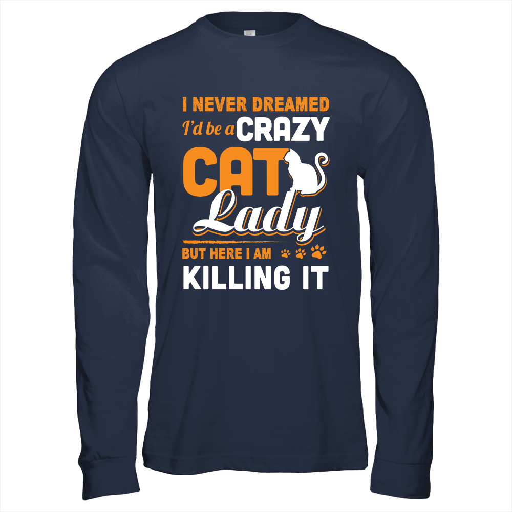 Never Dreamed I'd Be A Crazy Cat Lady-T-Shirt & Tank Top-Long Sleeve T-Shirt-Navy
