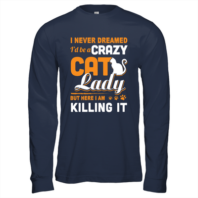 Never Dreamed I'd Be A Crazy Cat Lady-T-Shirt & Tank Top-Long Sleeve T-Shirt-Navy