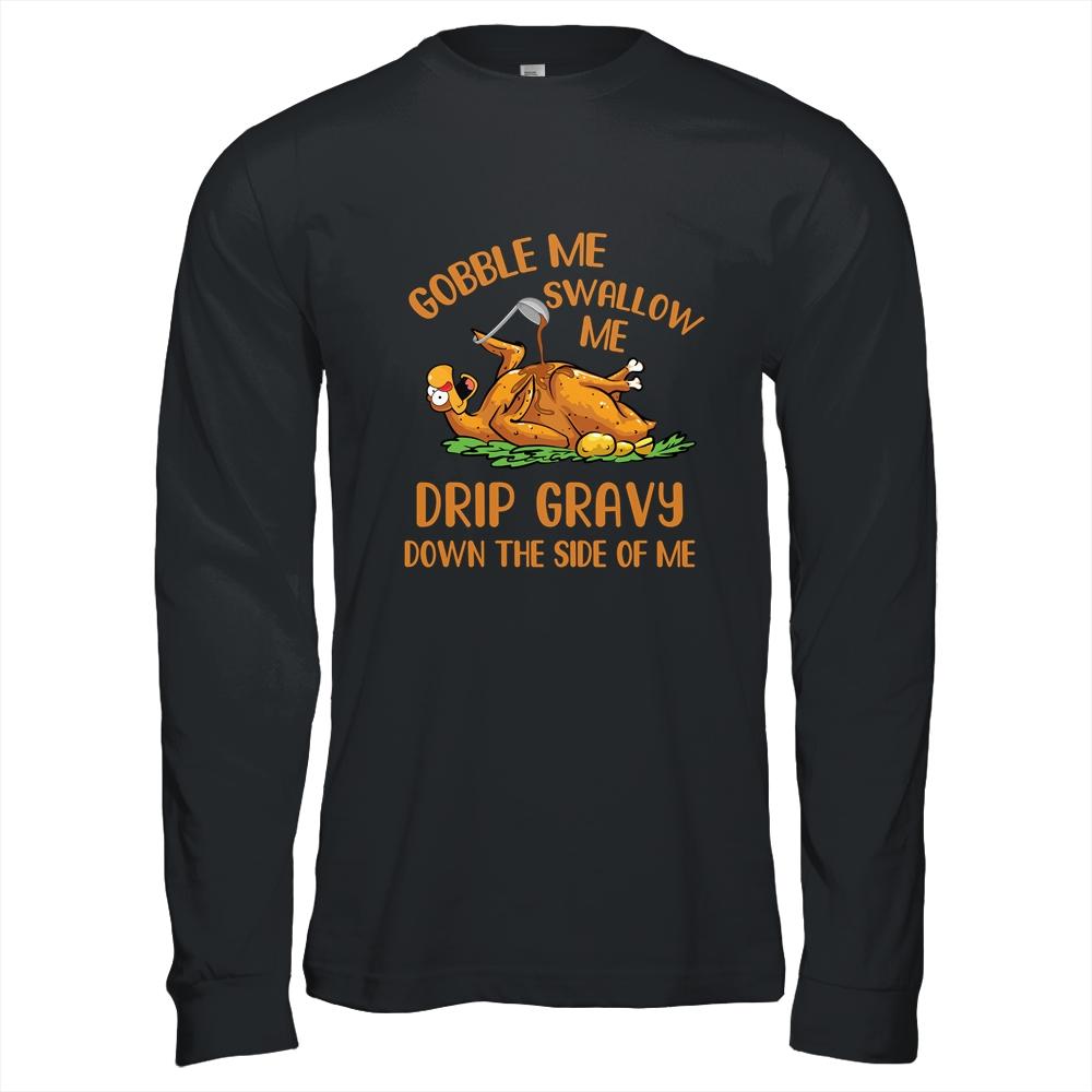 Gobble Me Swallow Me Drip Gravy Funny Thanksgiving Turkey-T-Shirt & Hoodie-Long Sleeve T-Shirt-Black