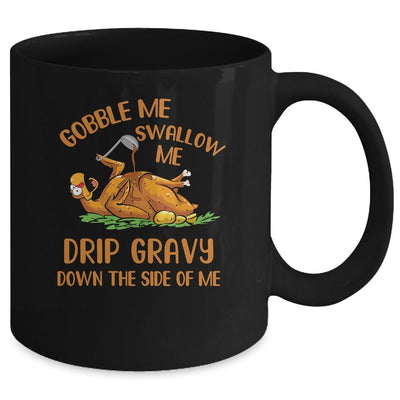 Gobble Me Swallow Me Drip Gravy Funny Thanksgiving Turkey Mug-Coffee Mug-Mug-Black