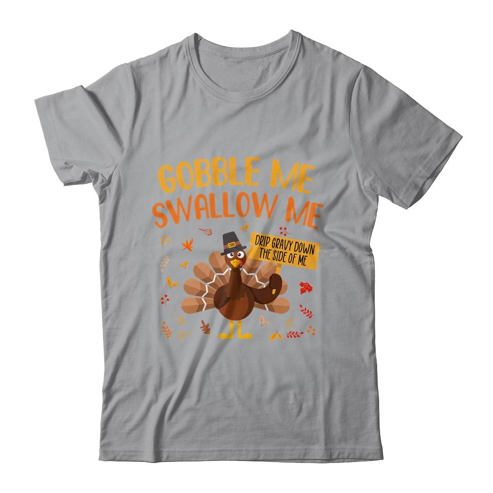 Gobble Me Swallow Me Drip Gravy Funny Turkey Thanksgiving-T-Shirt & Hoodie-Classic T-Shirt-Sport Grey