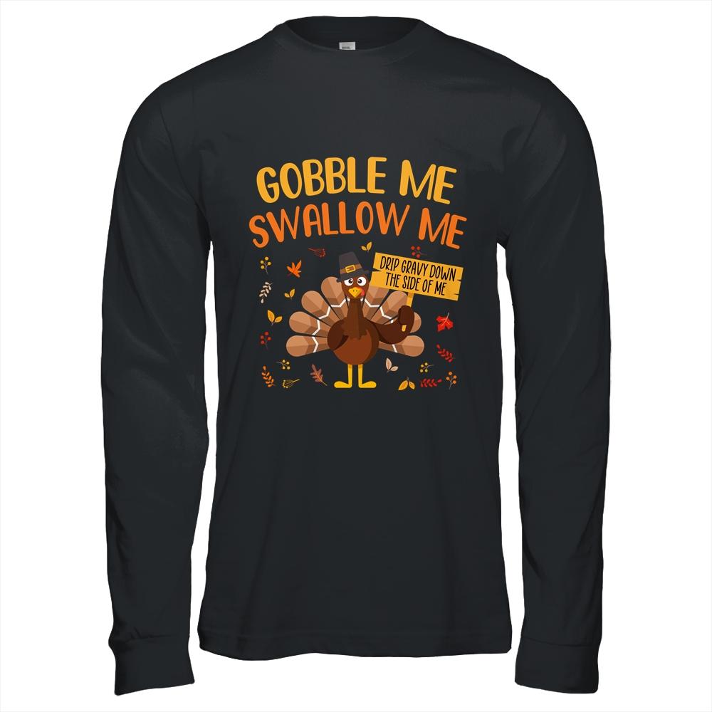 Gobble Me Swallow Me Drip Gravy Funny Turkey Thanksgiving-T-Shirt & Hoodie-Long Sleeve T-Shirt-Black