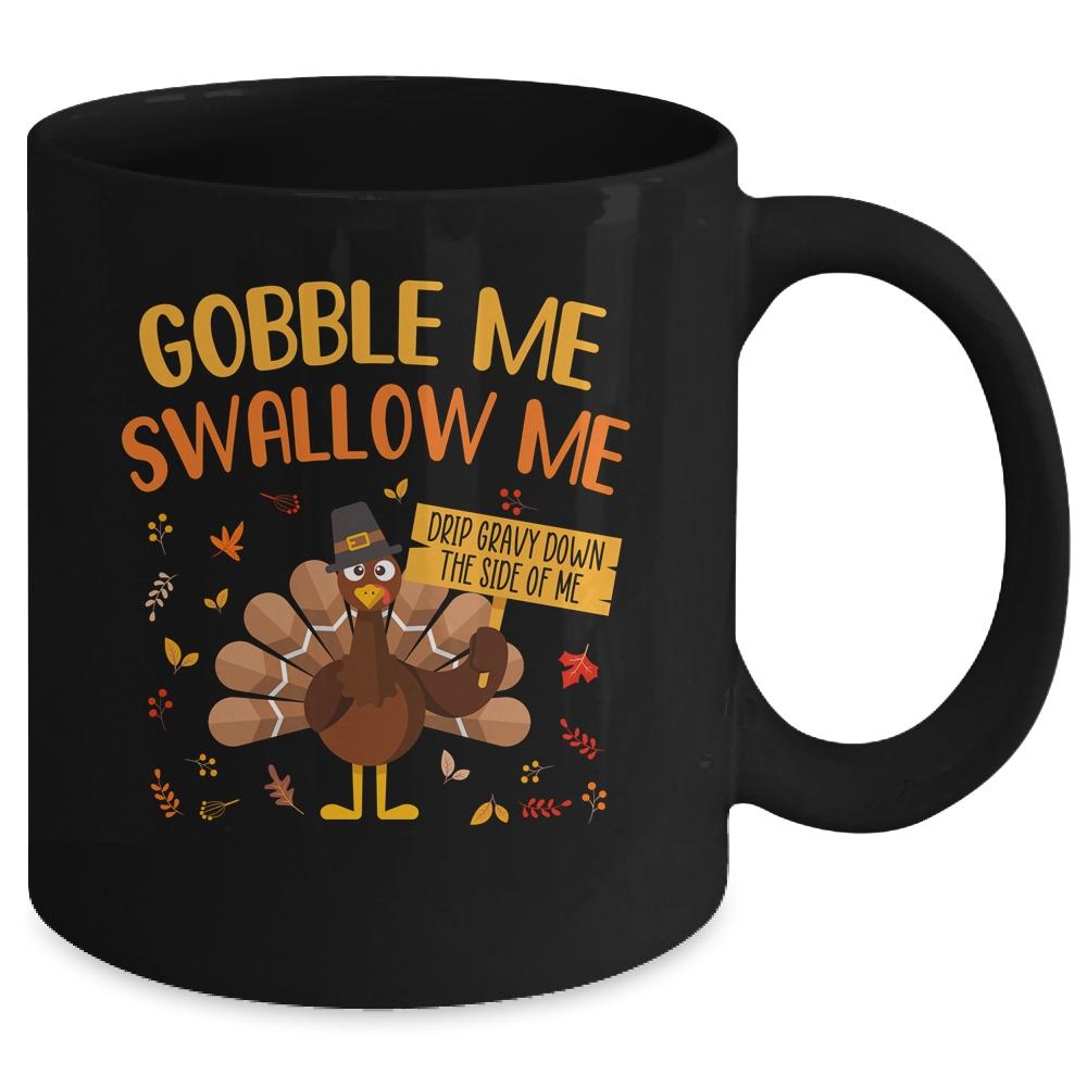 Gobble Me Swallow Me Drip Gravy Funny Turkey Thanksgiving Mug-Coffee Mug-Mug-Black