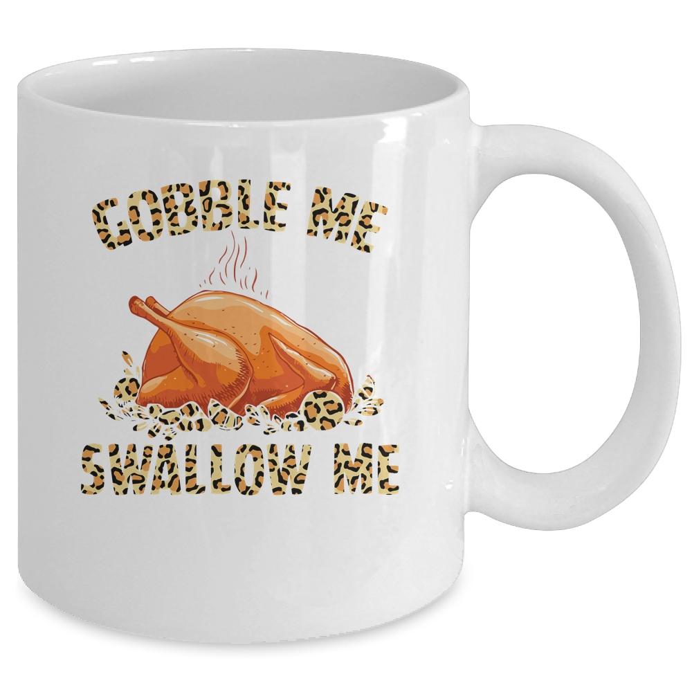 Gobble Me Swallow Me Leopard Funny Turkey Thanksgiving Gift Mug-Coffee Mug-Mug-White