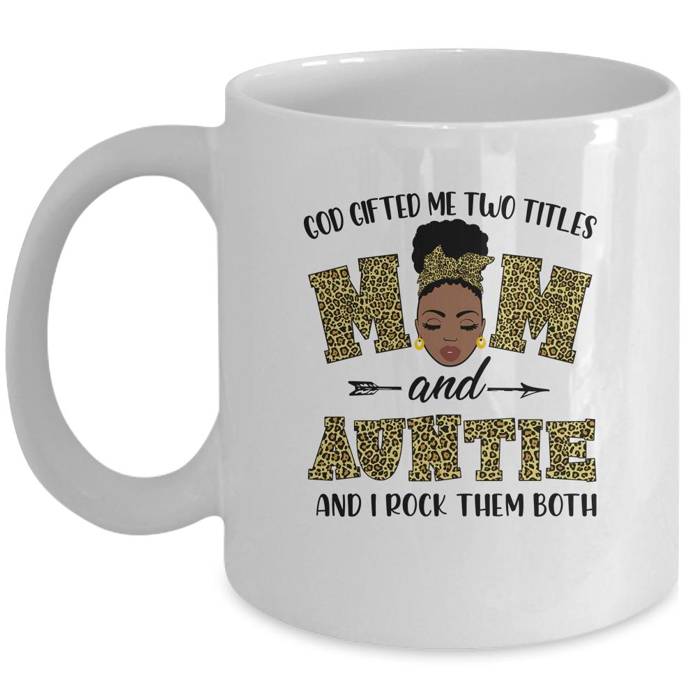 God Gifted Me Two Titles Mom And Auntie Black Woman Leopard Mug