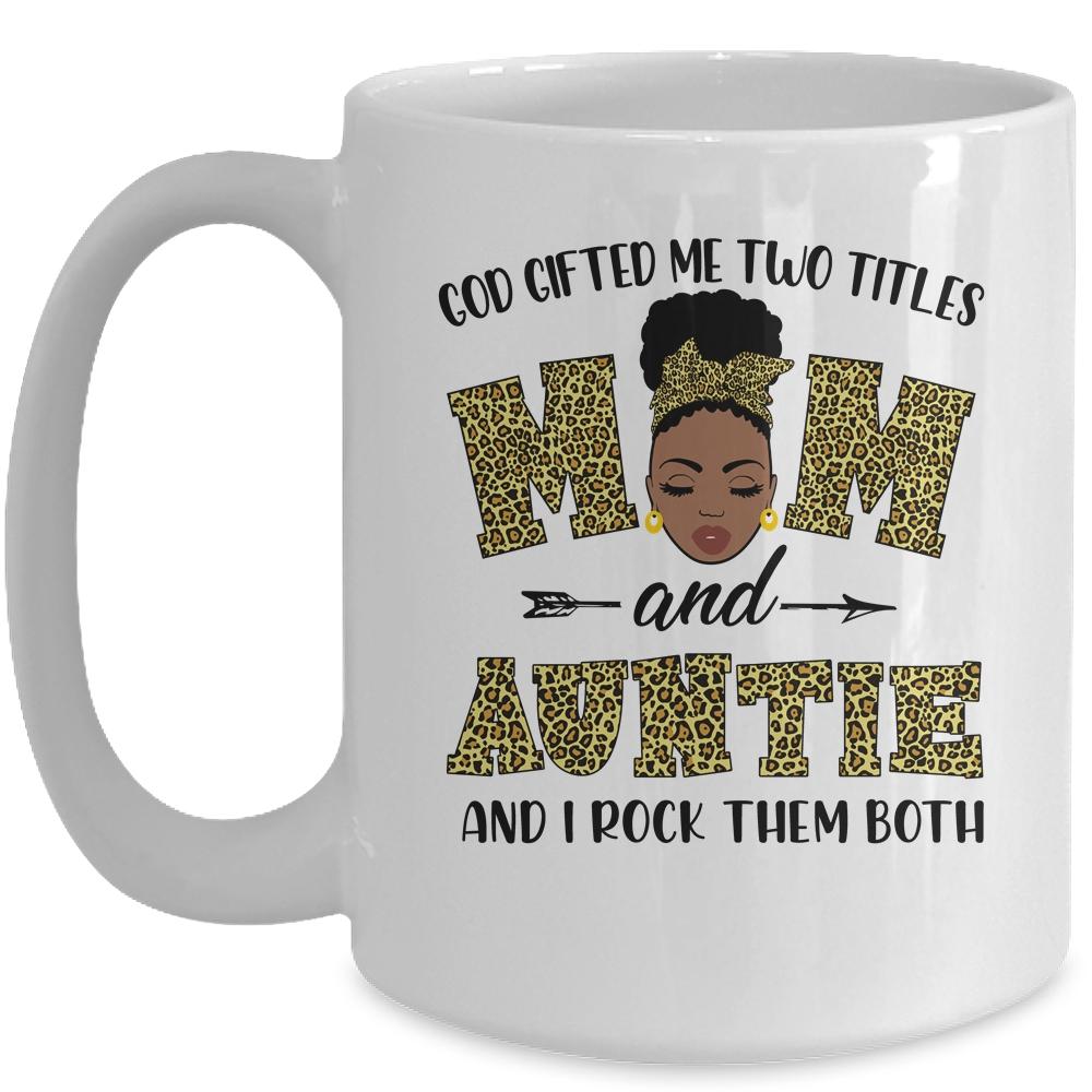 God Gifted Me Two Titles Mom And Auntie Black Woman Leopard Mug-Coffee Mug-Mug-White