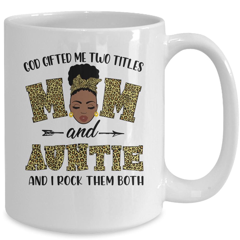 God Gifted Me Two Titles Mom And Auntie Black Woman Leopard Mug-Coffee Mug-
