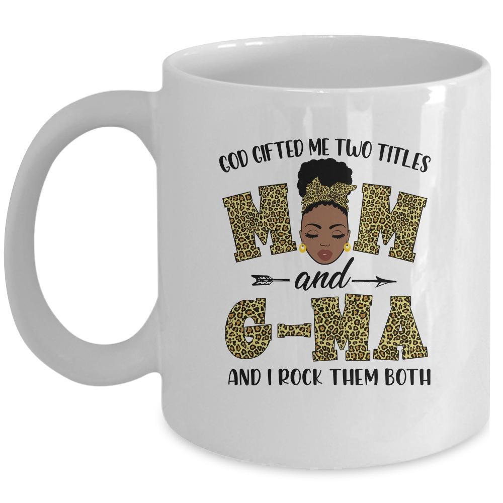 God Gifted Me Two Titles Mom And G-Ma Black Woman Leopard Mug-Coffee Mug-Mug-White