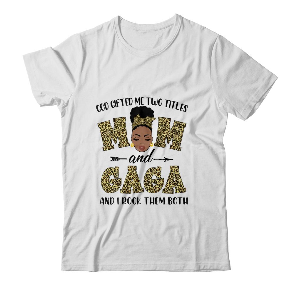 God Gifted Me Two Titles Mom And Gaga Black Woman Leopard-T-Shirt & Tank Top-Classic T-Shirt-White