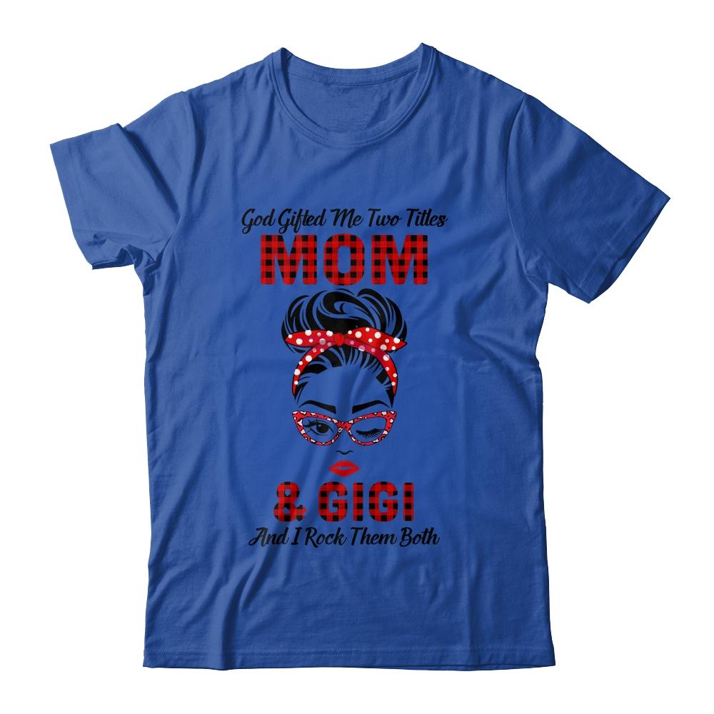 God Gifted Me Two Titles Mom And Gigi And I Rock Them Both-T-Shirt & Hoodie-Classic T-Shirt-Royal