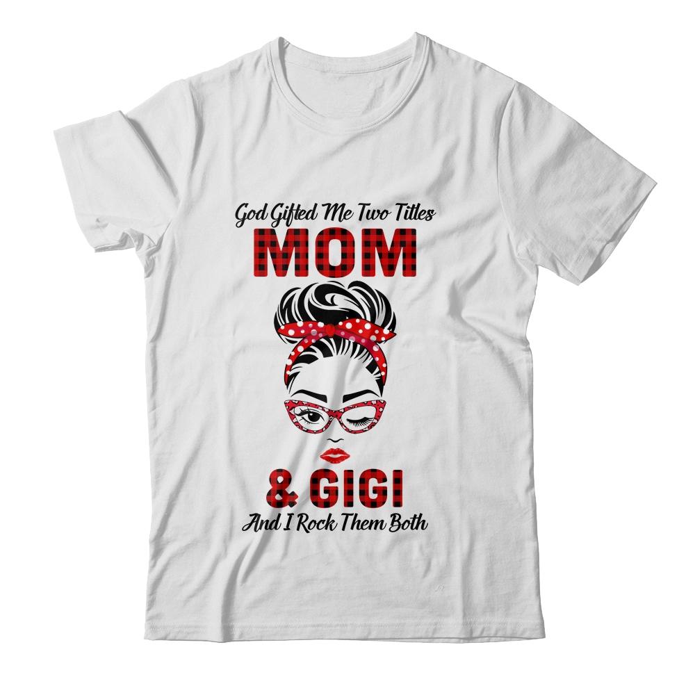 God Gifted Me Two Titles Mom And Gigi And I Rock Them Both-T-Shirt & Hoodie-Classic T-Shirt-White