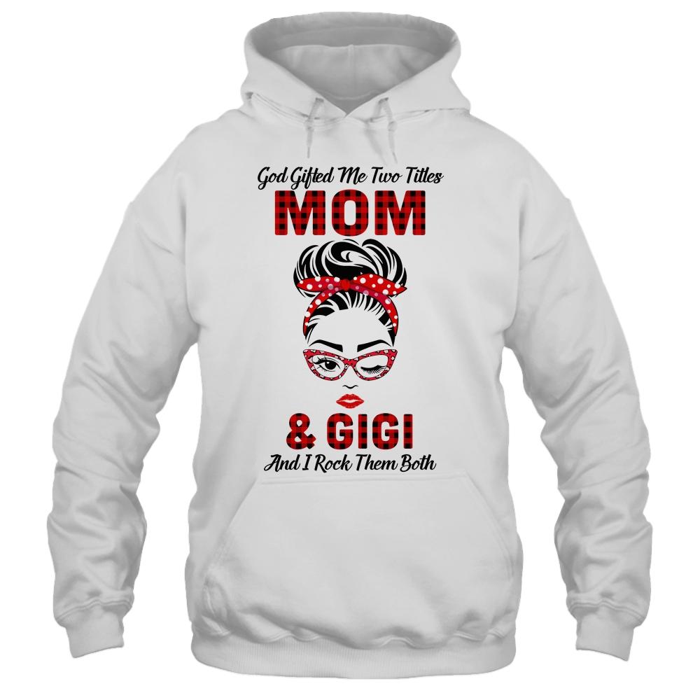 God Gifted Me Two Titles Mom And Gigi And I Rock Them Both-T-Shirt & Hoodie-Pullover Hoodie-White