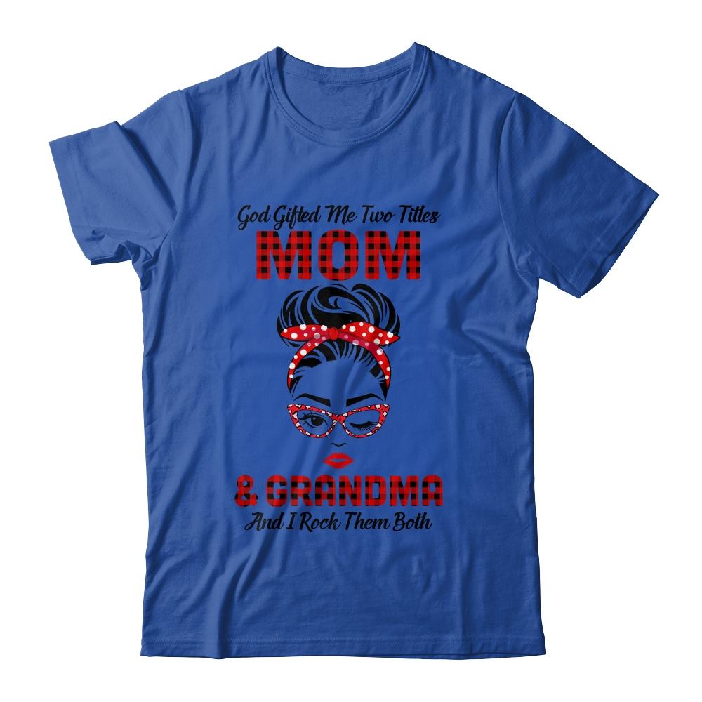 God Gifted Me Two Titles Mom And Grandma And I Rock Them Both-T-Shirt & Hoodie-Classic T-Shirt-Royal