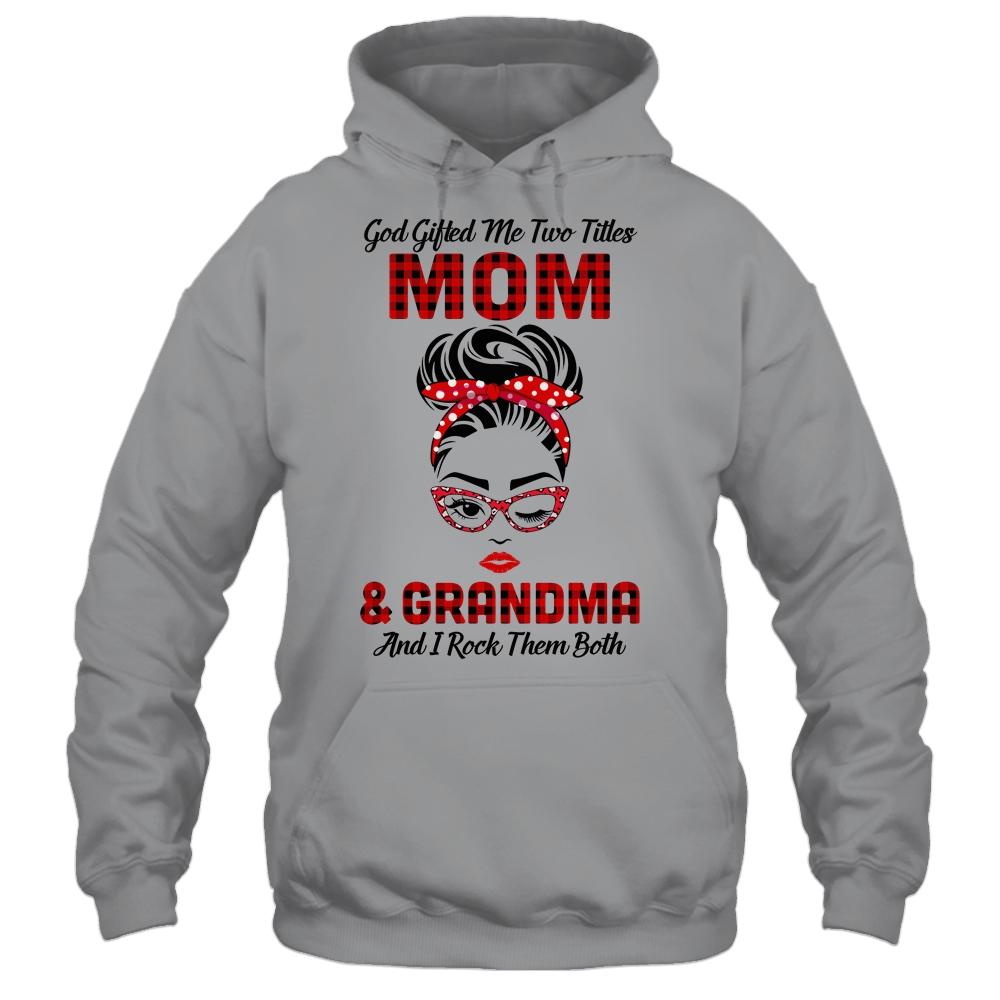 God Gifted Me Two Titles Mom And Grandma And I Rock Them Both-T-Shirt & Hoodie-Pullover Hoodie-Sport Grey