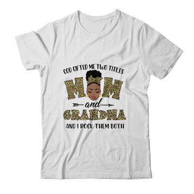 God Gifted Me Two Titles Mom And Grandma Black Woman Leopard-T-Shirt & Tank Top-Classic T-Shirt-White