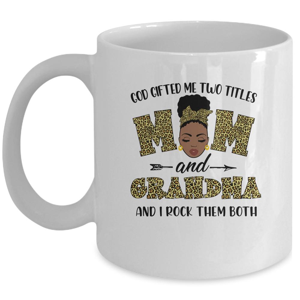 God Gifted Me Two Titles Mom And Grandma Black Woman Leopard Mug-Coffee Mug-Mug-White