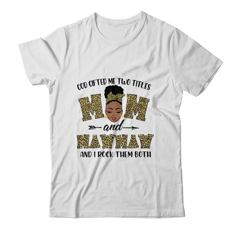 God Gifted Me Two Titles Mom And MawMaw Black Woman Leopard-T-Shirt & Tank Top-Classic T-Shirt-White