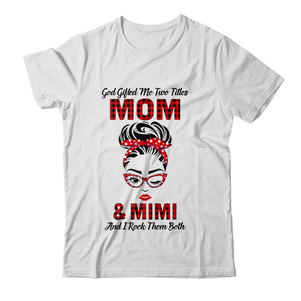God Gifted Me Two Titles Mom And Mimi And I Rock Them Both-T-Shirt & Hoodie-Classic T-Shirt-White