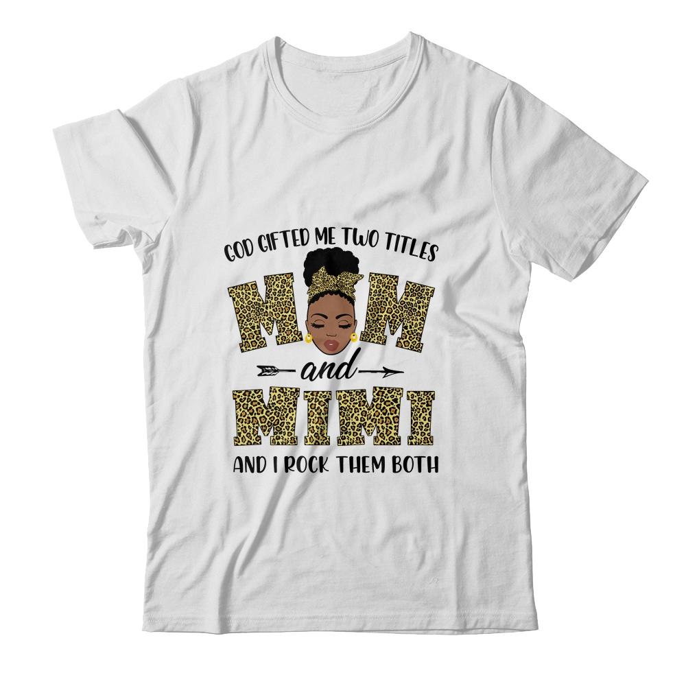 God Gifted Me Two Titles Mom And Mimi Black Woman Leopard-T-Shirt & Tank Top-Classic T-Shirt-White