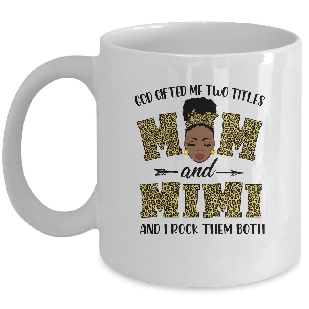 God Gifted Me Two Titles Mom And Mimi Black Woman Leopard Mug-Coffee Mug-Mug-White