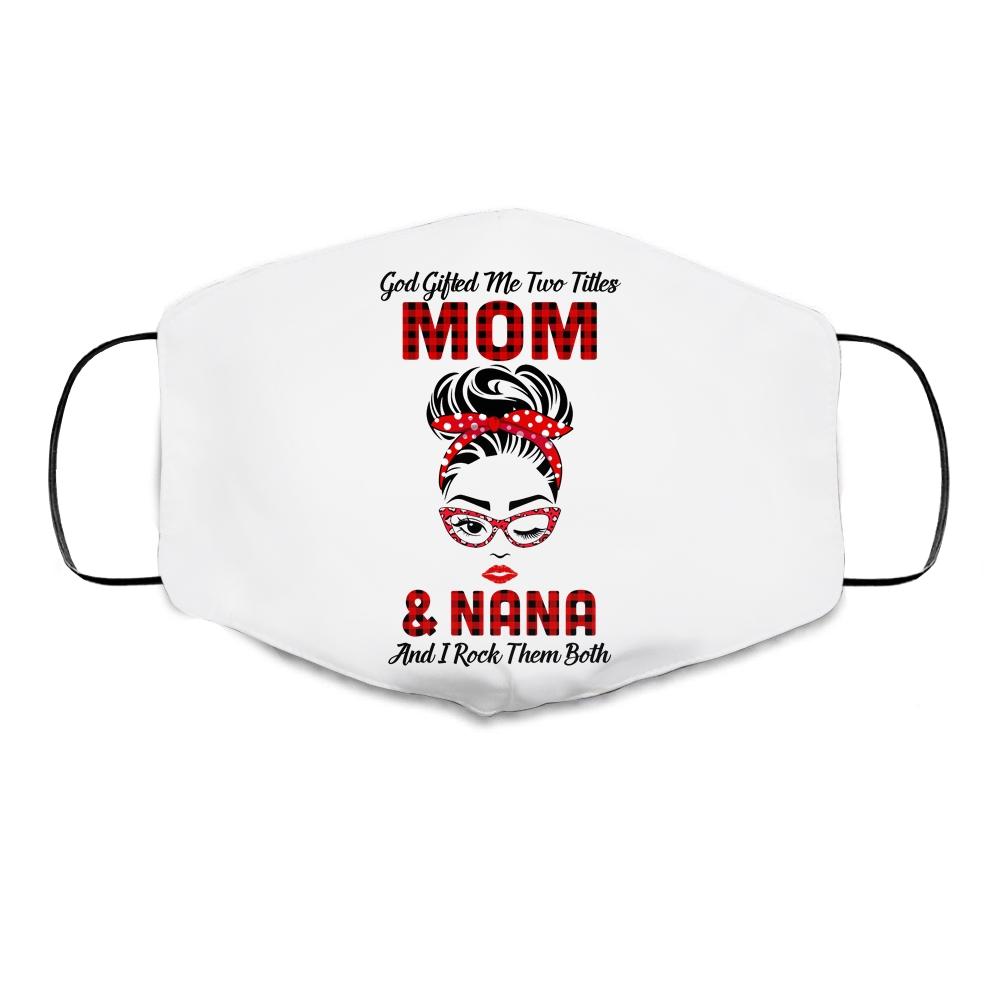 God Gifted Me Two Titles Mom And Nana And I Rock Them Both Cloth Face Mask-Cloth Face Mask-Cloth Face Mask-White