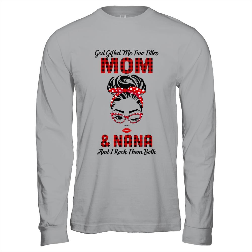 God Gifted Me Two Titles Mom And Nana And I Rock Them Both-T-Shirt & Hoodie-Long Sleeve T-Shirt-Sport Grey