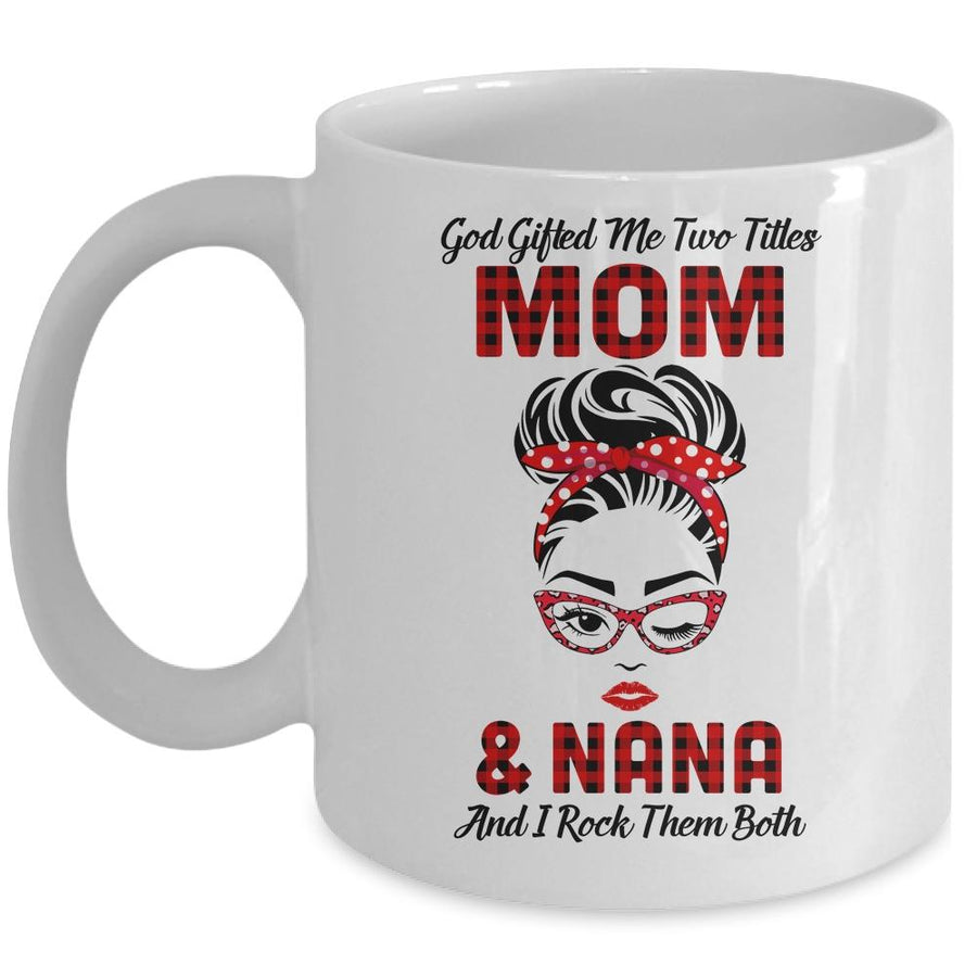 God Gifted Me Two Titles Mom And Nana And I Rock Them Both Mug-Coffee Mug-Mug-White
