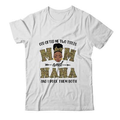 God Gifted Me Two Titles Mom And Nana Black Woman Leopard-T-Shirt & Tank Top-Classic T-Shirt-White