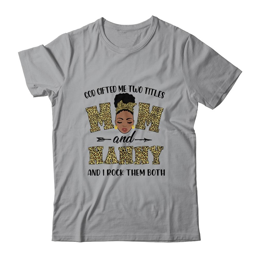 God Gifted Me Two Titles Mom And Nanny Black Woman Leopard-T-Shirt & Tank Top-Classic T-Shirt-Sport Grey