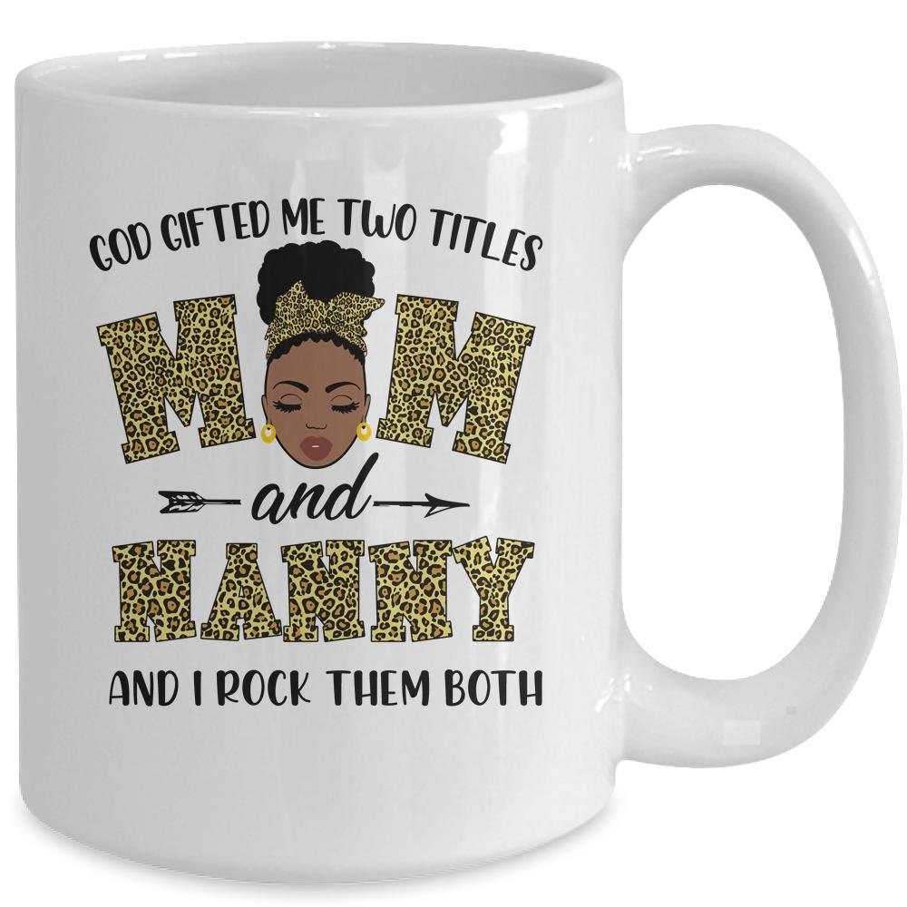 God Gifted Me Two Titles Mom And Nanny Black Woman Leopard Mug-Coffee Mug-