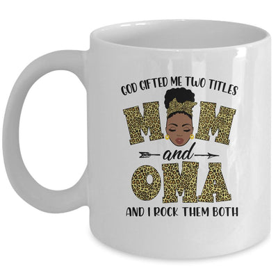 God Gifted Me Two Titles Mom And Oma Black Woman Leopard Mug-Coffee Mug-Mug-White