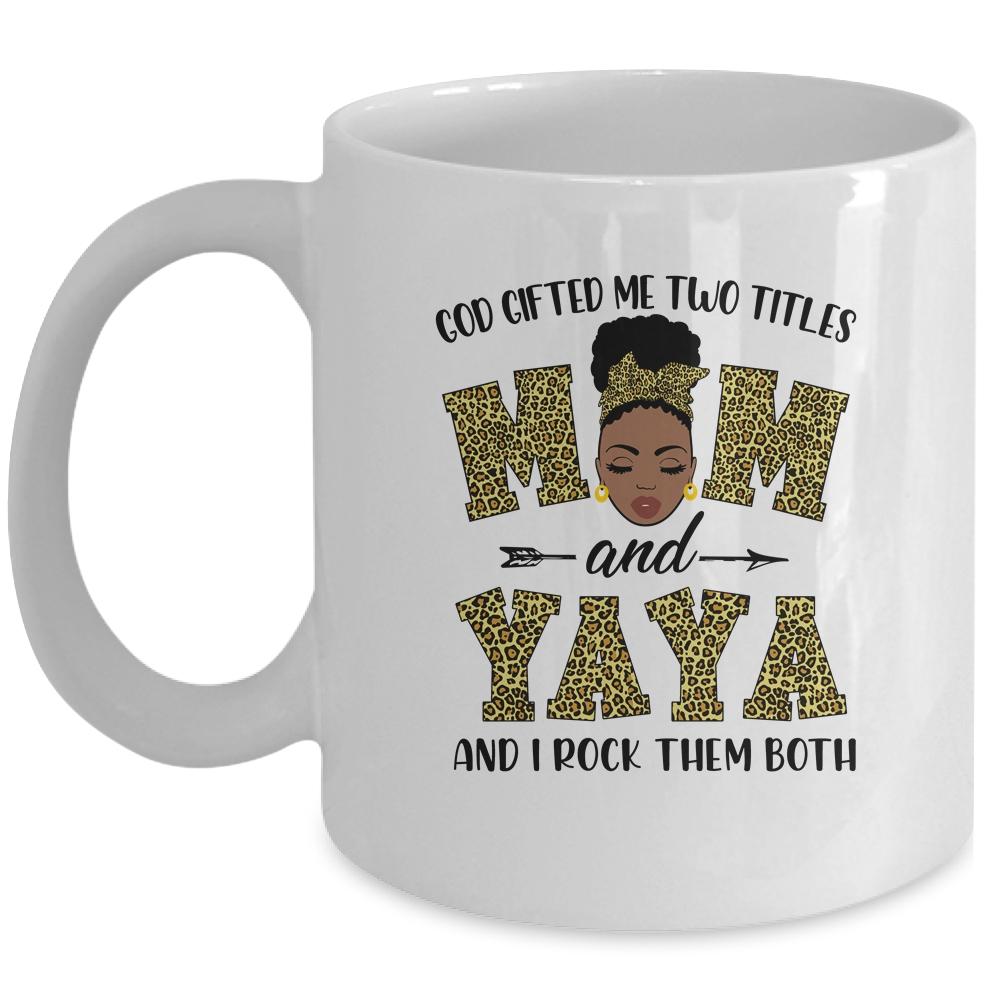 God Gifted Me Two Titles Mom And Yaya Black Woman Leopard Mug