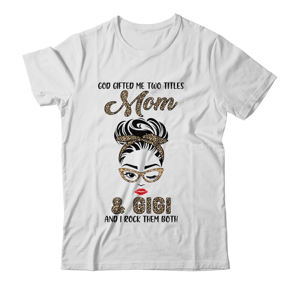 God Gifted Me Two Titles Mom Gigi Leopard Wink
