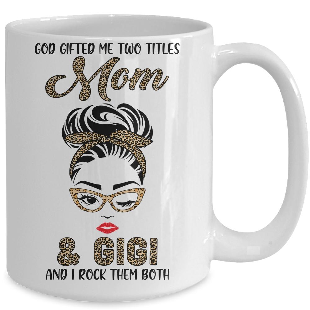 God Gifted Me Two Titles Mom Gigi Leopard Wink Mug-Coffee Mug-