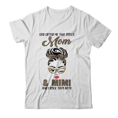 God Gifted Me Two Titles Mom Mimi Leopard Wink-T-Shirt & Tank Top-Classic T-Shirt-White