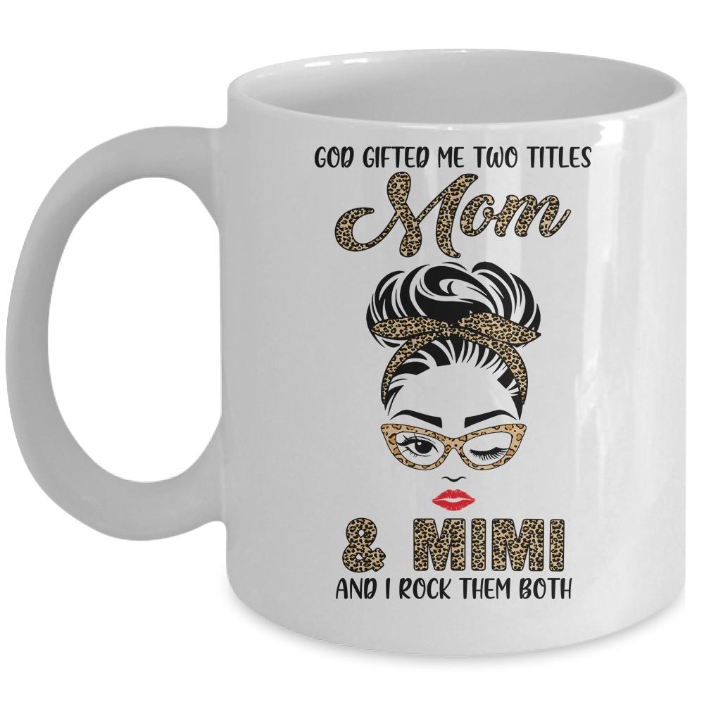 God Gifted Me Two Titles Mom Mimi Leopard Wink Mug-Coffee Mug-Mug-White