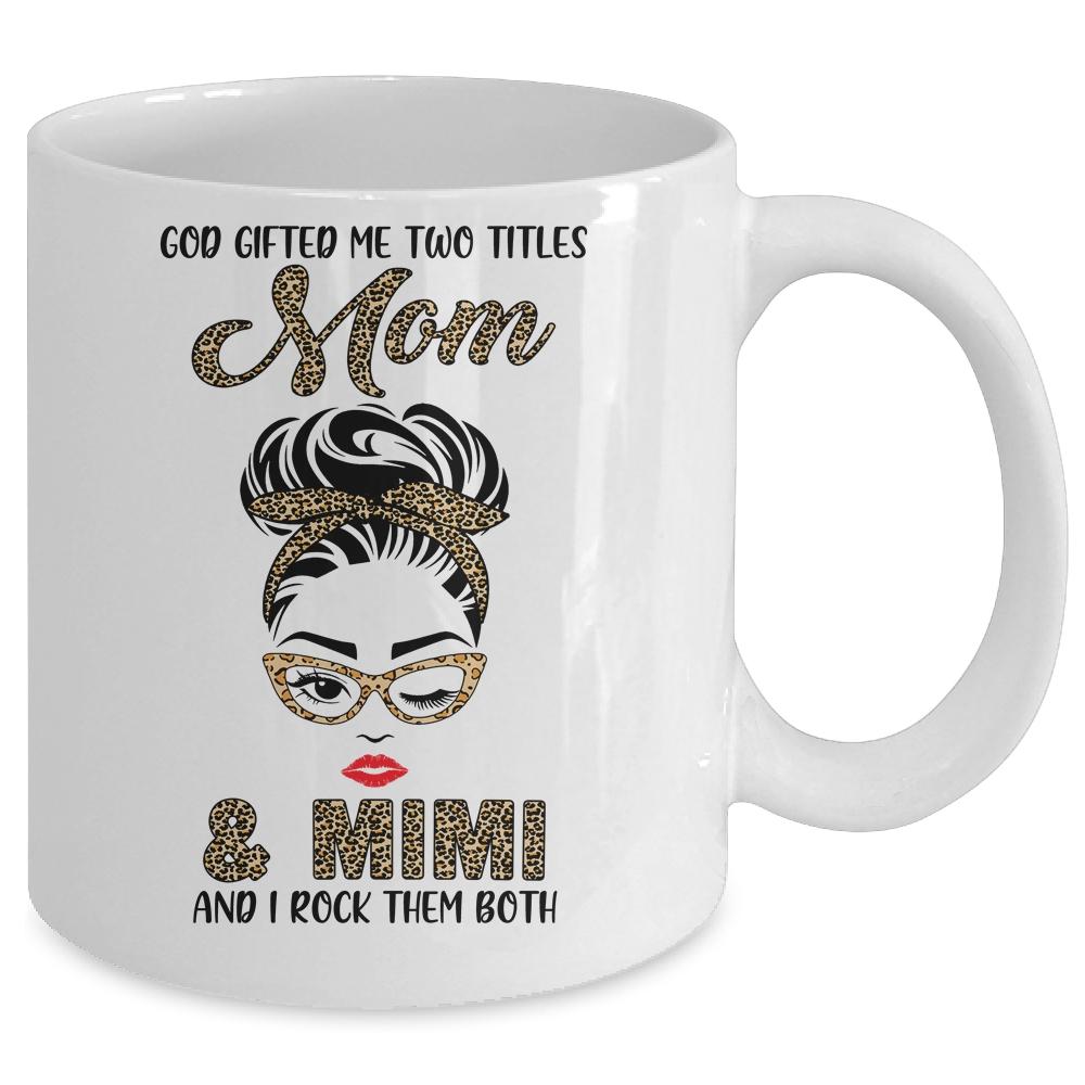 God Gifted Me Two Titles Mom Mimi Leopard Wink Mug-Coffee Mug-
