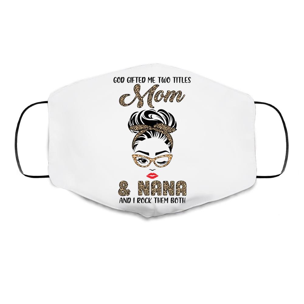 God Gifted Me Two Titles Mom Nana Leopard Wink Cloth Face Mask