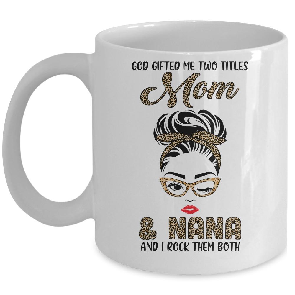 God Gifted Me Two Titles Mom Nana Leopard Wink Mug