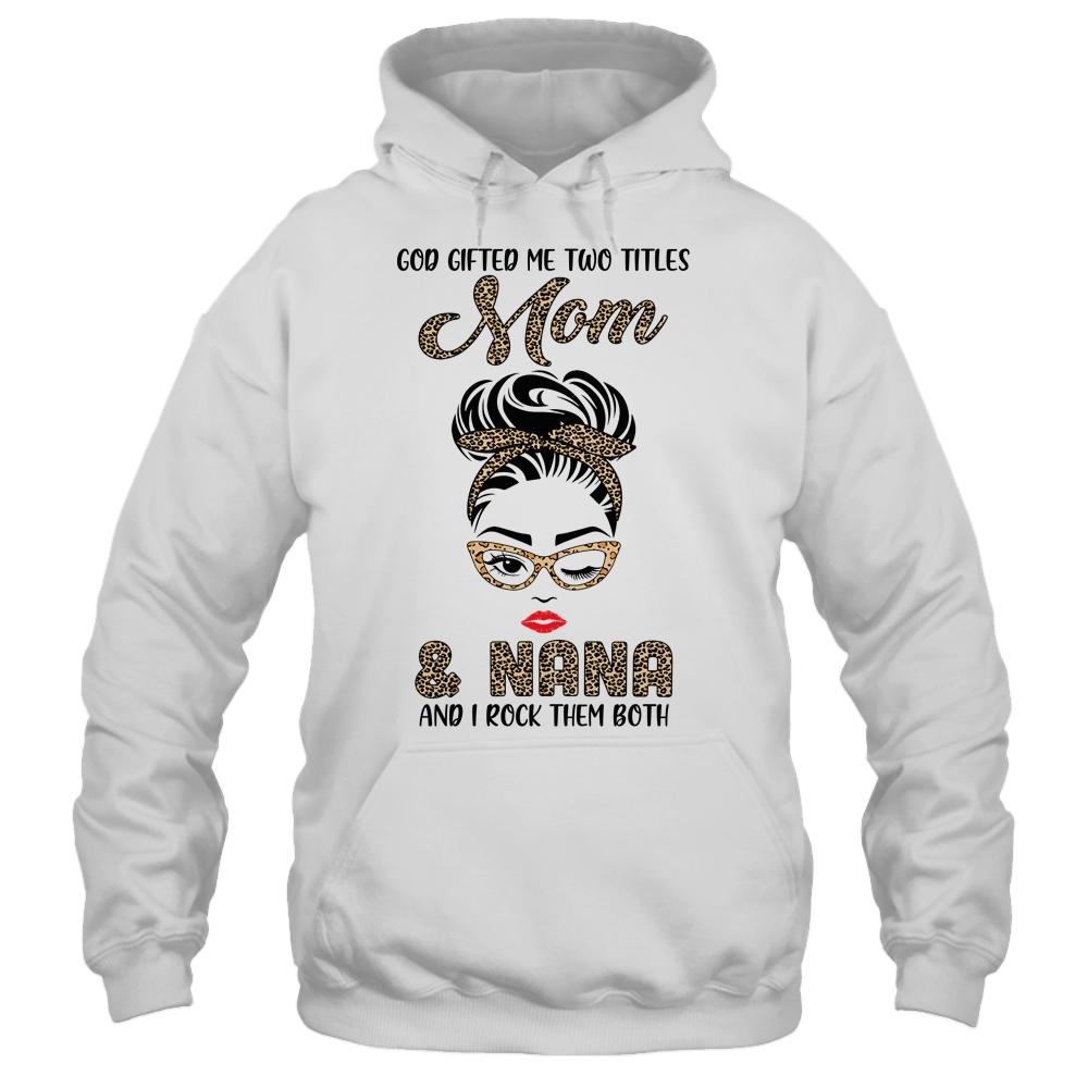 God Gifted Me Two Titles Mom Nana Leopard Wink-T-Shirt & Tank Top-Pullover Hoodie-White