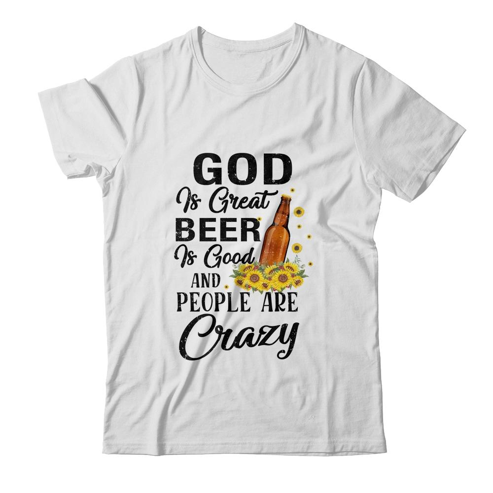 God Is Great Beer Is Good And People Are Crazy Funny-T-Shirt & Tank Top-Classic T-Shirt-White