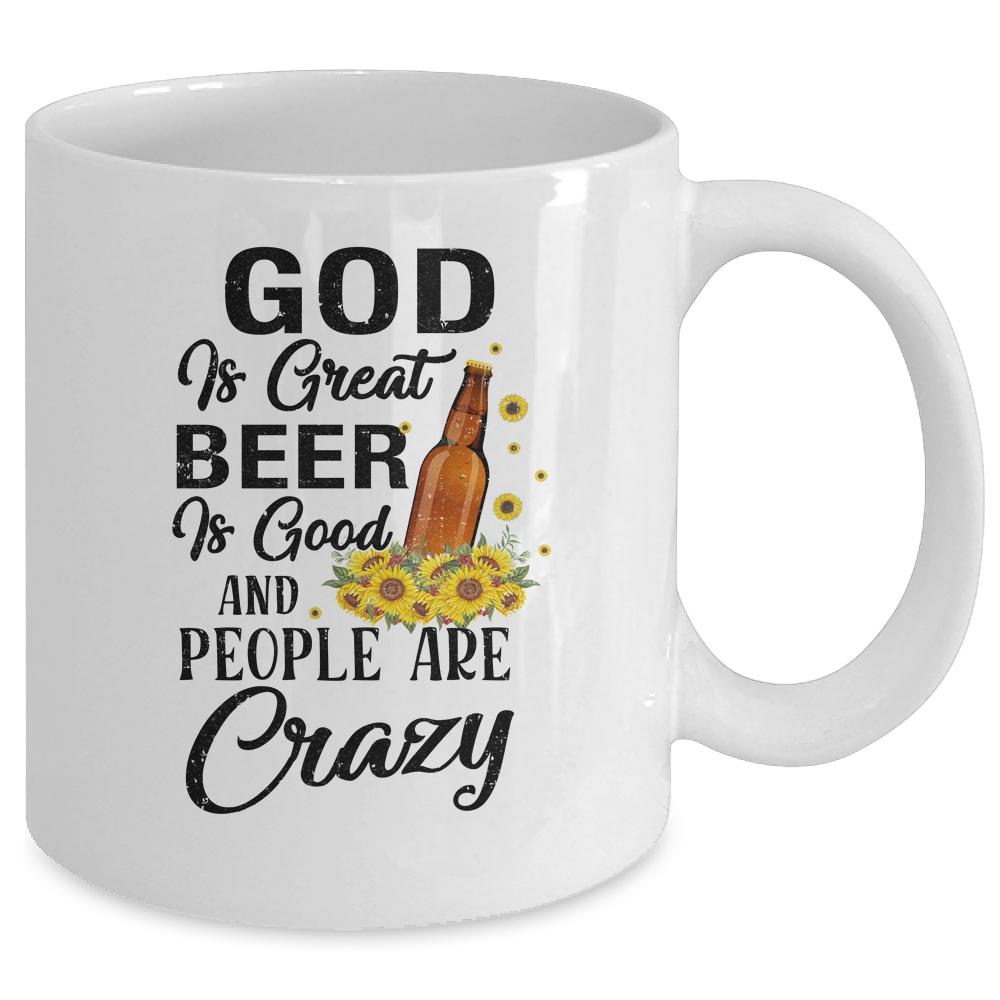 God Is Great Beer Is Good And People Are Crazy Funny Mug-Coffee Mug-