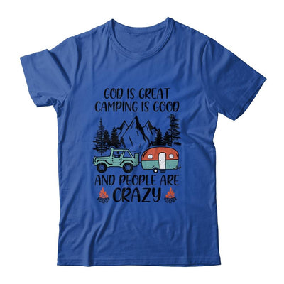 God Is Great Camping Is Good And People Are Crazy-T-Shirt & Tank Top-Classic T-Shirt-Royal